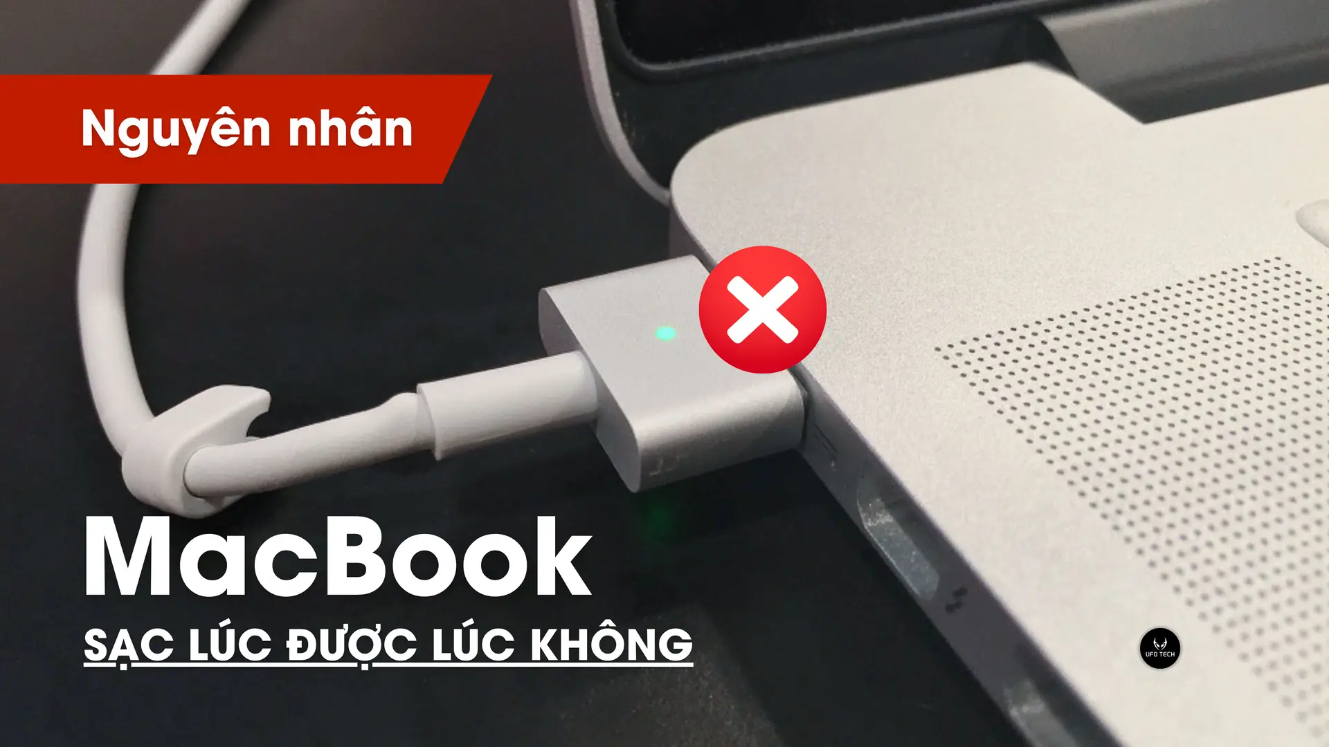 Nguyên nhân MacBook lúc sạc được lúc không
