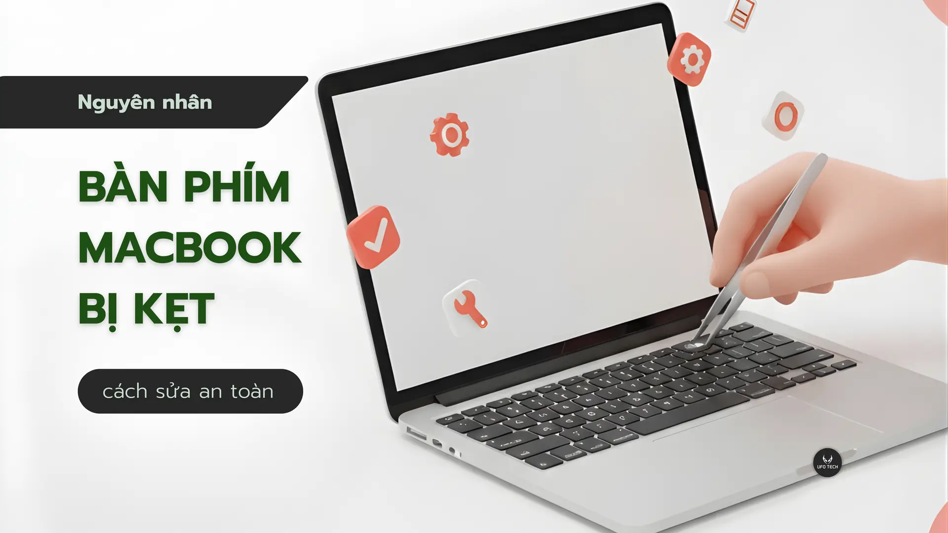 Bàn phím MacBook bị kẹt: Nguyên nhân & Cách tự vệ sinh