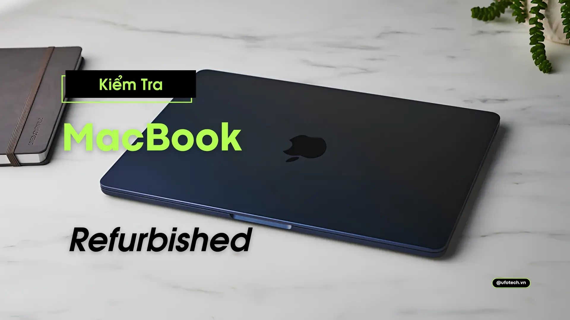 4 Cách nhận biết MacBook Refurbished chuẩn Apple đơn giản nhất