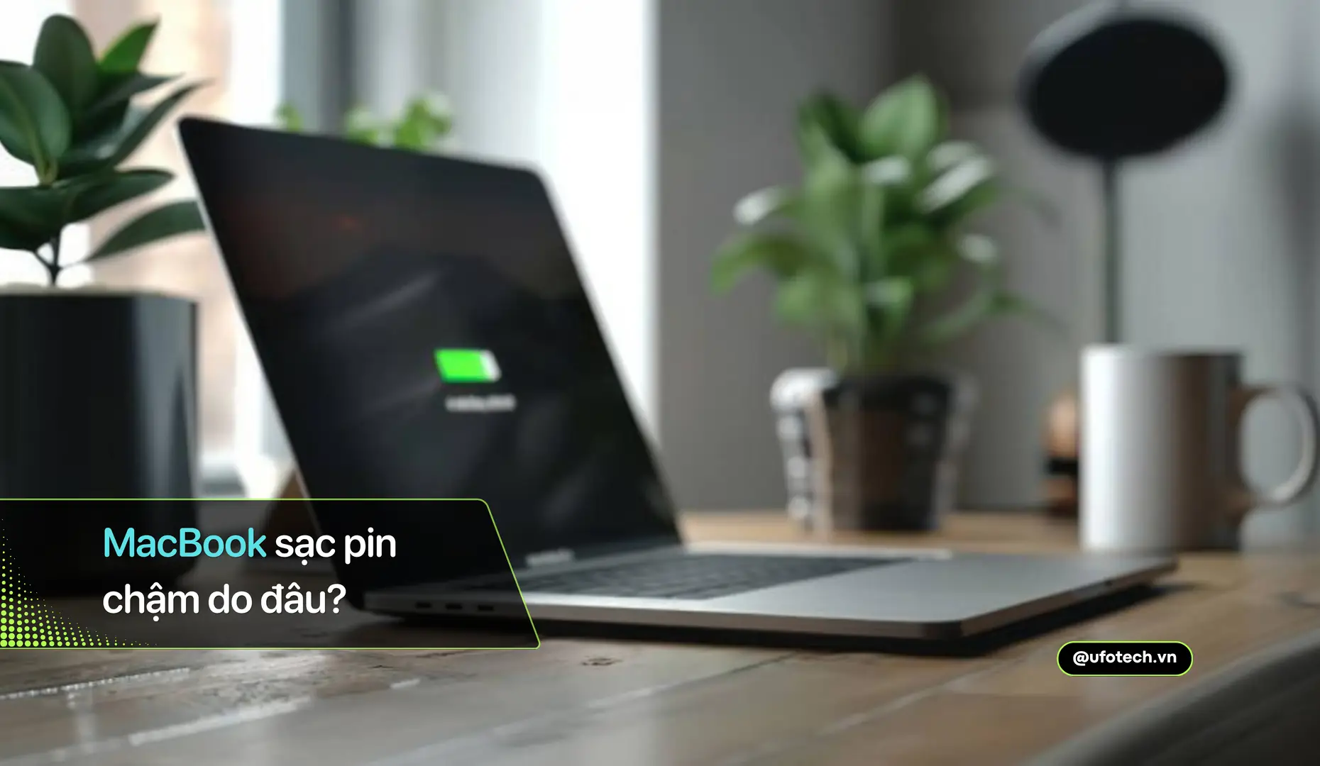 Nguyên nhân MacBook sạc chậm và cách khắc phục triệt để
