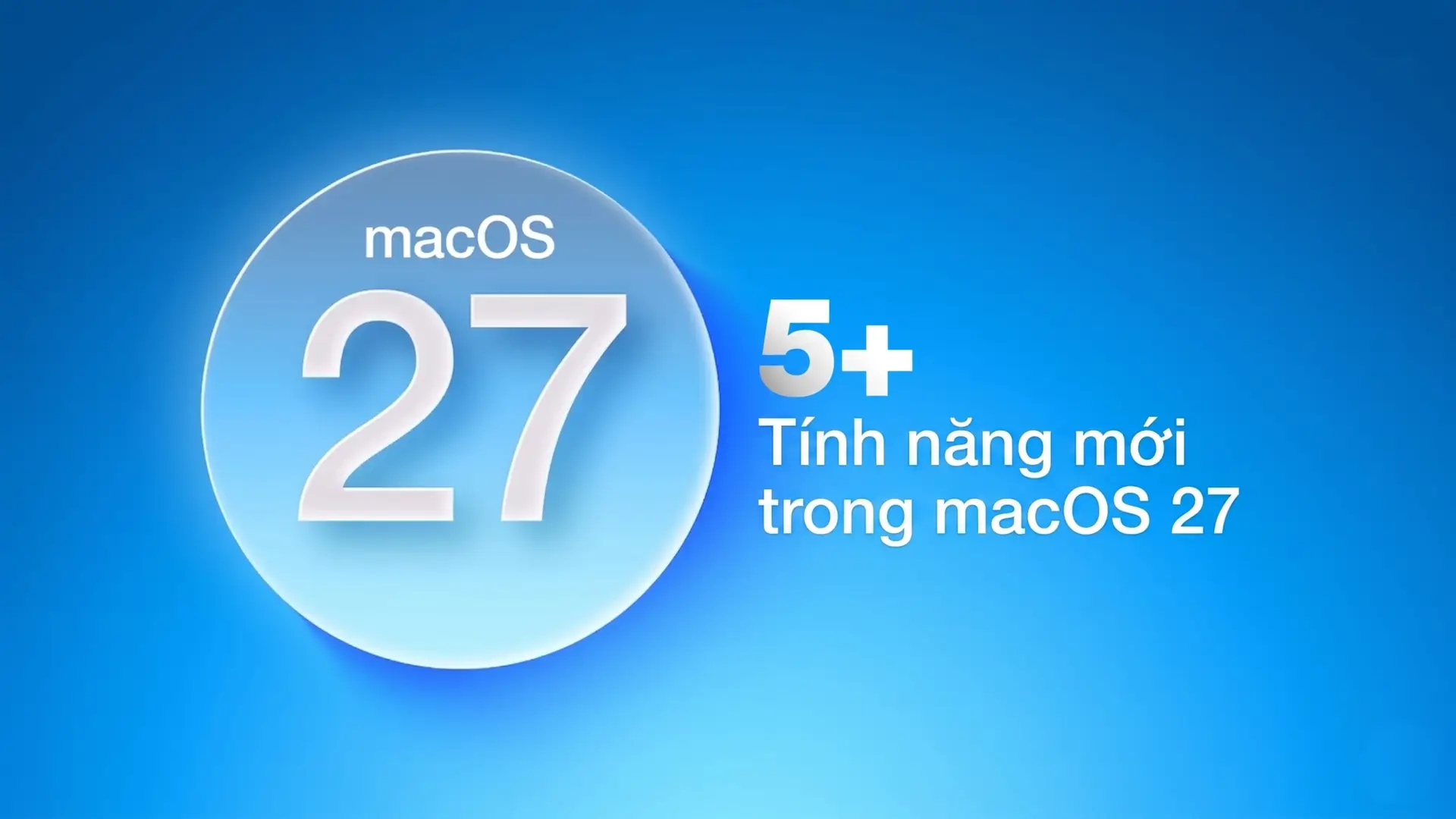 Khám phá 5+ tính năng mới sắp ra mắt trên macOS 27 trước thềm WWDC 2026